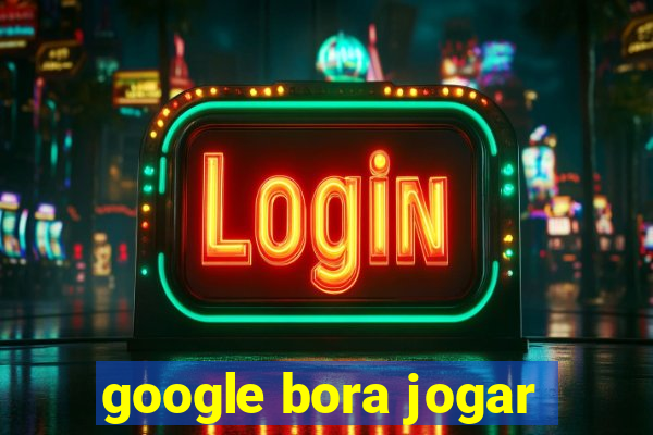 google bora jogar